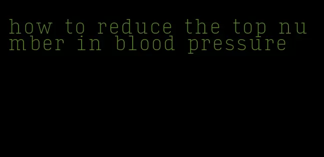 how to reduce the top number in blood pressure