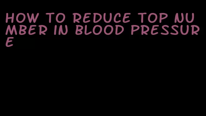 how to reduce top number in blood pressure