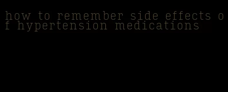 how to remember side effects of hypertension medications
