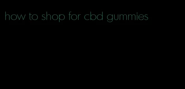 how to shop for cbd gummies