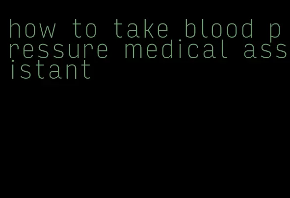 how to take blood pressure medical assistant