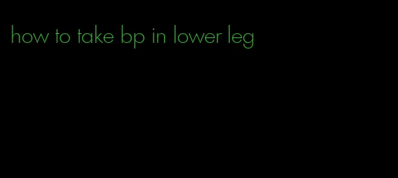 how to take bp in lower leg