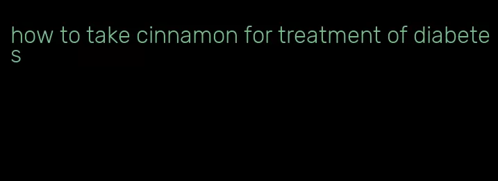 how to take cinnamon for treatment of diabetes