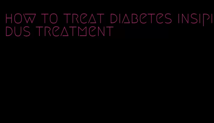 how to treat diabetes insipidus treatment