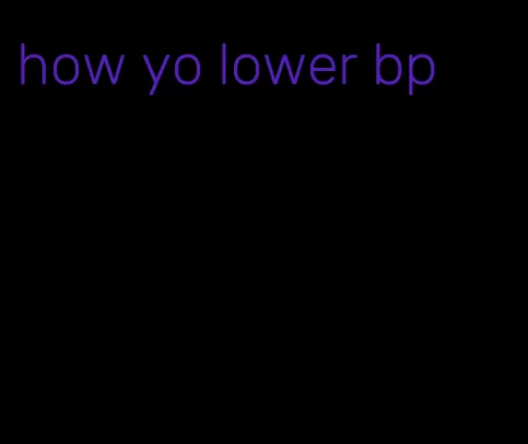 how yo lower bp