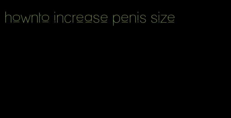 hownto increase penis size