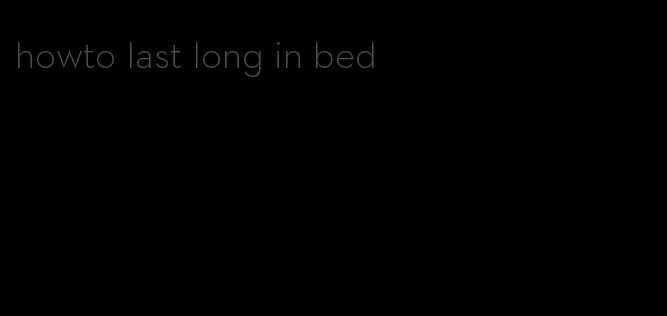 howto last long in bed
