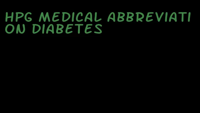 hpg medical abbreviation diabetes