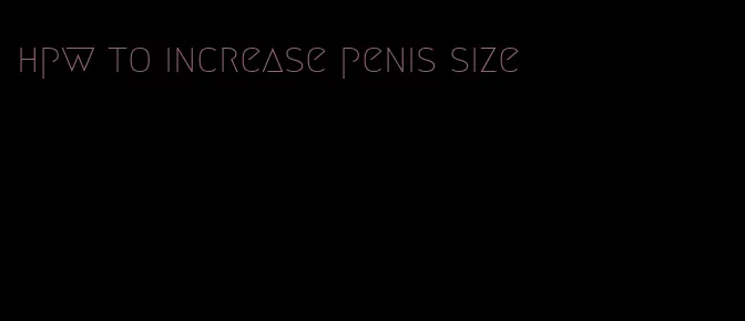 hpw to increase penis size