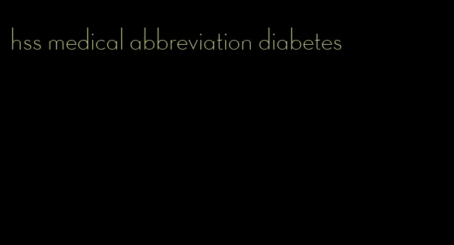 hss medical abbreviation diabetes