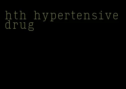 hth hypertensive drug