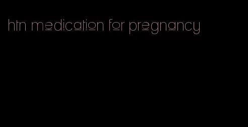htn medication for pregnancy