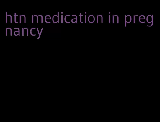 htn medication in pregnancy