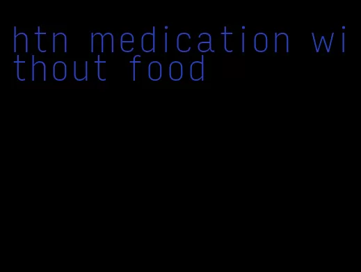 htn medication without food