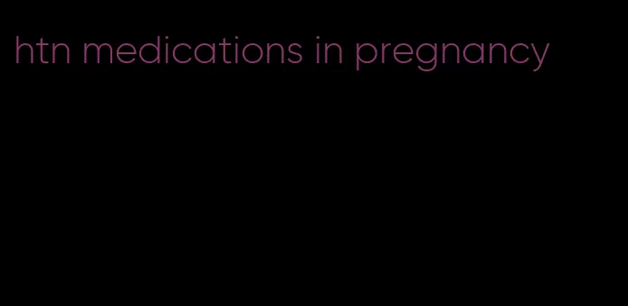 htn medications in pregnancy