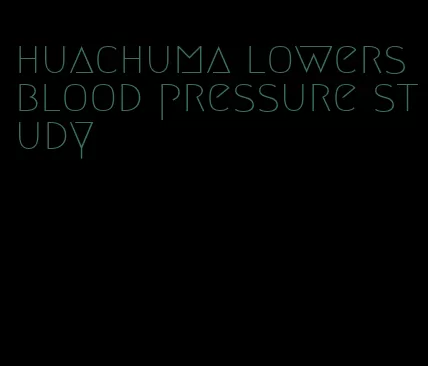 huachuma lowers blood pressure study