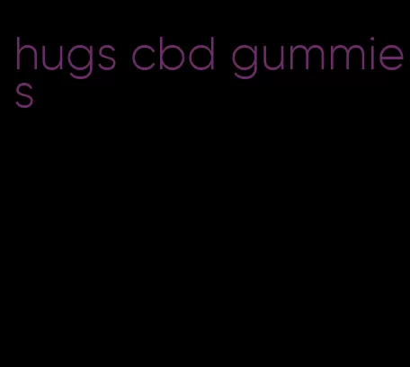 hugs cbd gummies