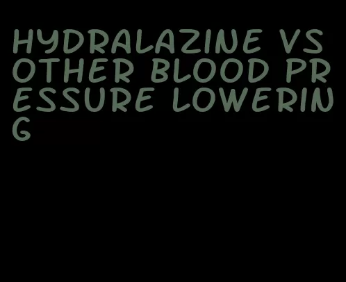 hydralazine vs other blood pressure lowering