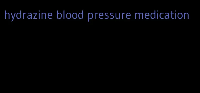 hydrazine blood pressure medication