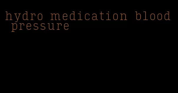hydro medication blood pressure