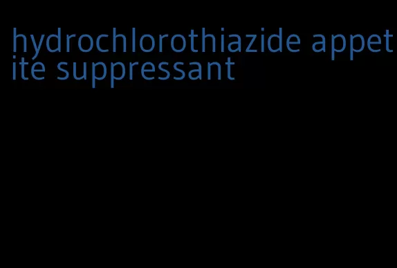 hydrochlorothiazide appetite suppressant