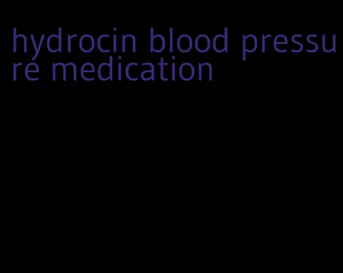 hydrocin blood pressure medication