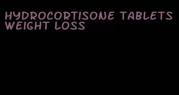 hydrocortisone tablets weight loss
