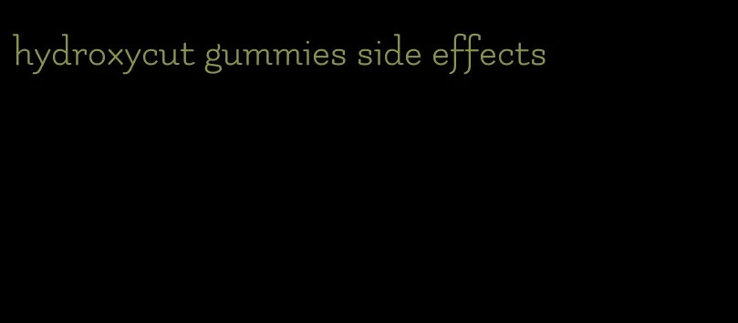 hydroxycut gummies side effects