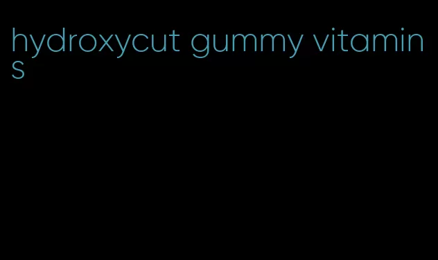hydroxycut gummy vitamins