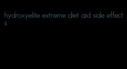 hydroxyelite extreme diet aid side effects