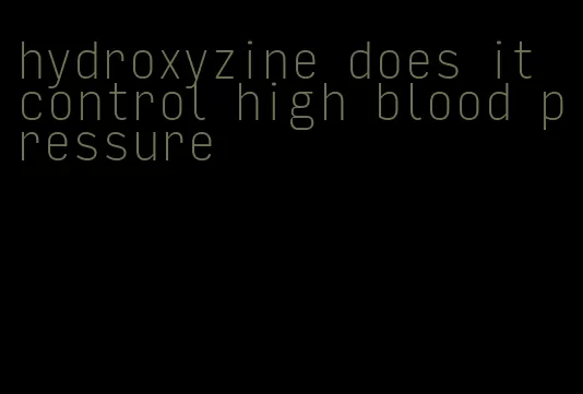 hydroxyzine does it control high blood pressure