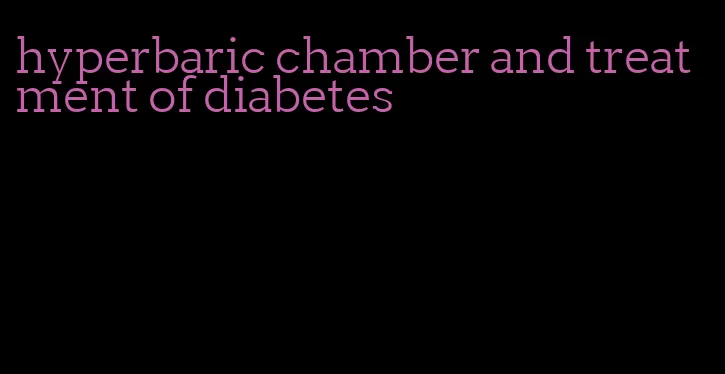 hyperbaric chamber and treatment of diabetes