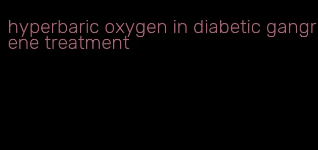 hyperbaric oxygen in diabetic gangrene treatment