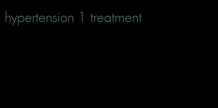 hypertension 1 treatment