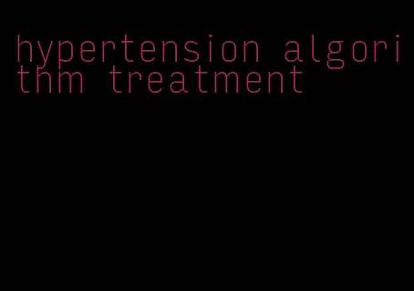hypertension algorithm treatment