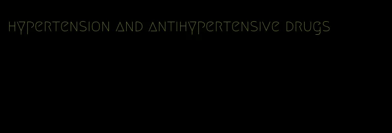 hypertension and antihypertensive drugs