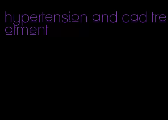 hypertension and cad treatment