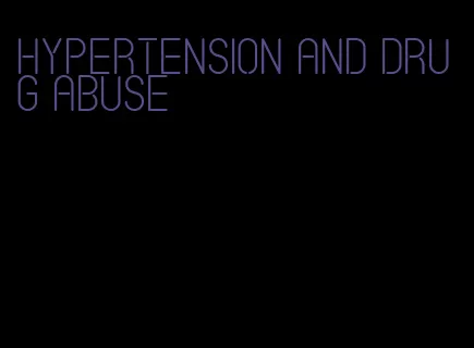 hypertension and drug abuse