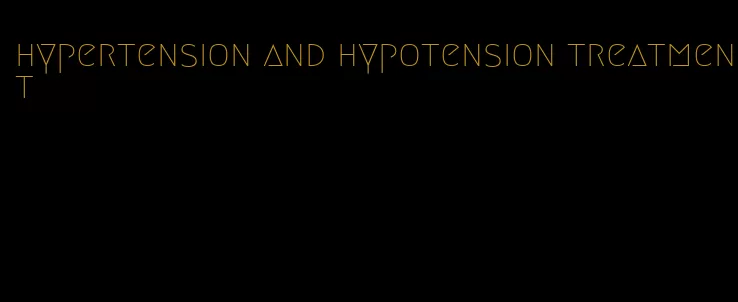 hypertension and hypotension treatment
