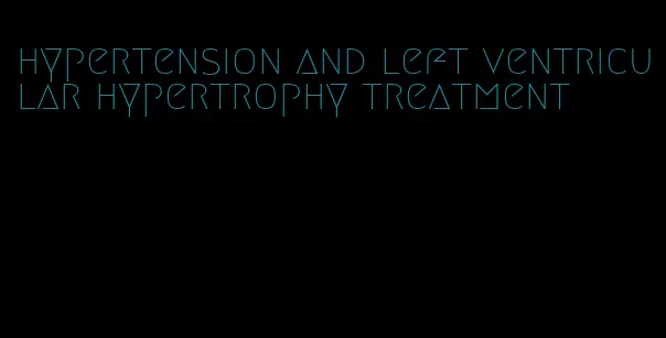 hypertension and left ventricular hypertrophy treatment