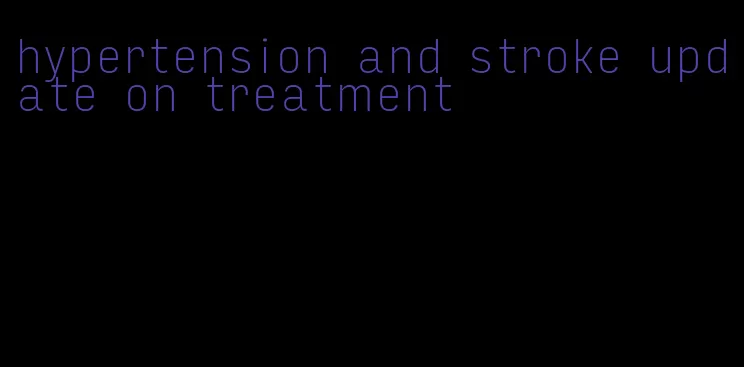 hypertension and stroke update on treatment