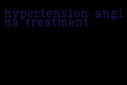 hypertension angina treatment