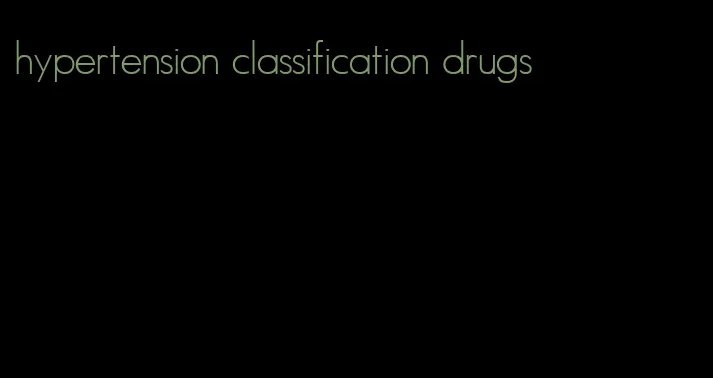 hypertension classification drugs