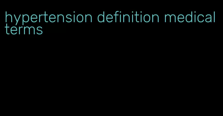 hypertension definition medical terms