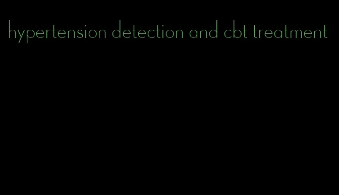 hypertension detection and cbt treatment