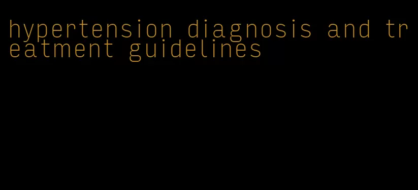 hypertension diagnosis and treatment guidelines