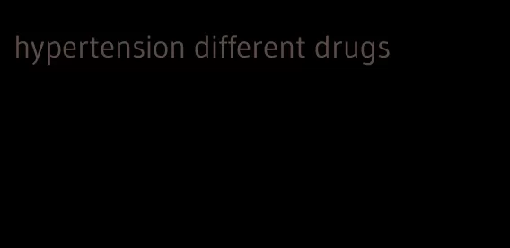 hypertension different drugs