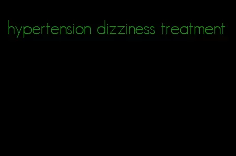 hypertension dizziness treatment