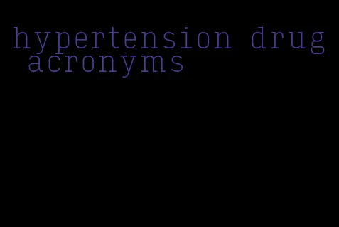 hypertension drug acronyms