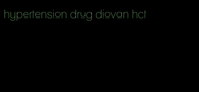 hypertension drug diovan hct